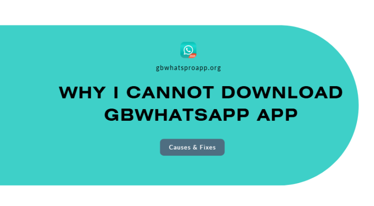 Why I Cannot Download GBWhatsApp App – Causes & Fixes
